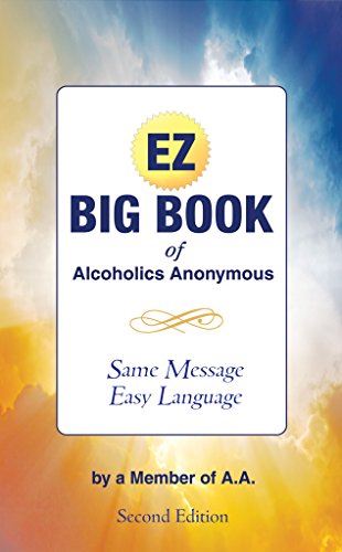 The EZ Big Book of Alcoholics Anonymous: Same Message-Simple Language