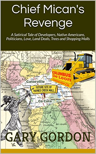 Chief Mican’s Revenge: A Satirical Tale of Developers, Native Americans, Politicians, Love, Land Deals, Trees and Shopping Malls
